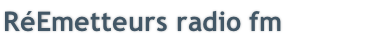 RéEmetteurs radio fm
